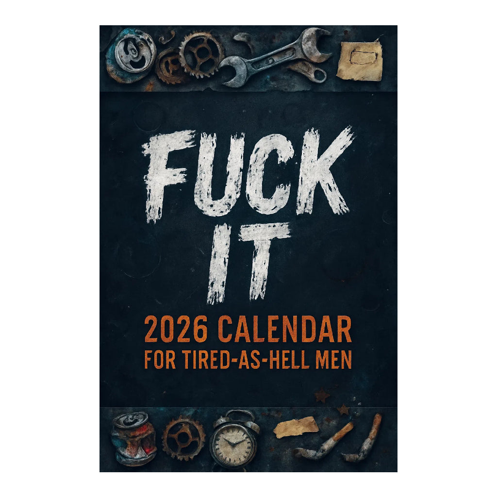 Fuck It - 2026 Calendar For Tired-As-Hell Men